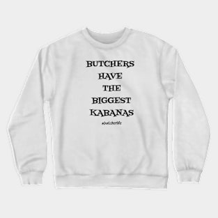 Funny Butcher T-Shirt | Butchers Have the Biggest Kabanas | BBQ Gifts | Butcher Gift | Butcher Dad | Master Butcher | Funny Butcher Quote Crewneck Sweatshirt